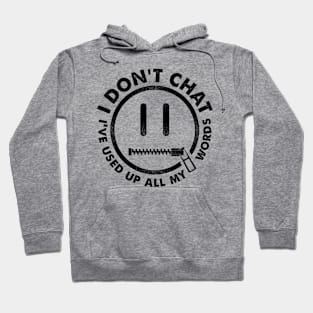 I Don't Chat I've Used Up All My Words Hoodie